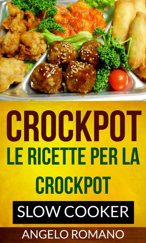 Cover of the book Crockpot: Le Ricette Per La Crockpot (Slow Cooker) by Angelo Romano, Angelo Ramano