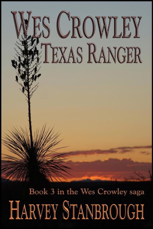 Cover of the book Wes Crowley Texas Ranger by Harvey Stanbrough, StoneThread Publishing