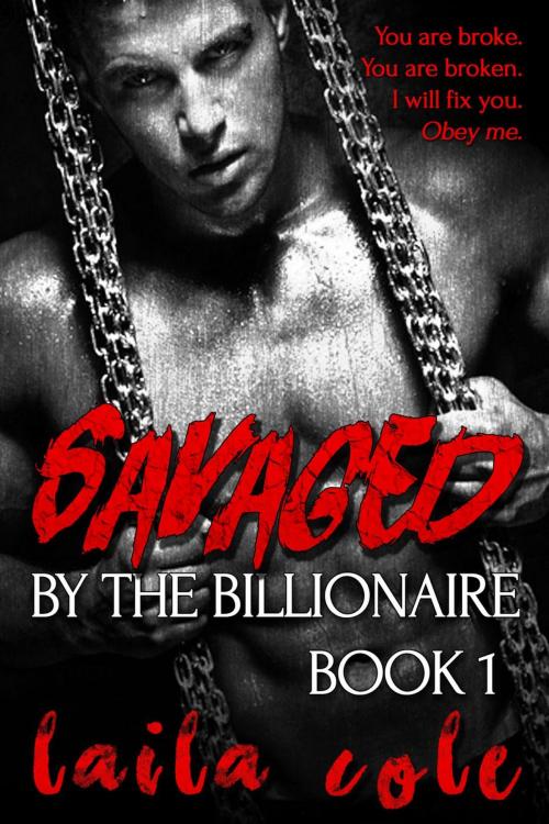 Cover of the book Savaged By The Billionaire - Book 1 by Laila Cole, Supernova Erotica