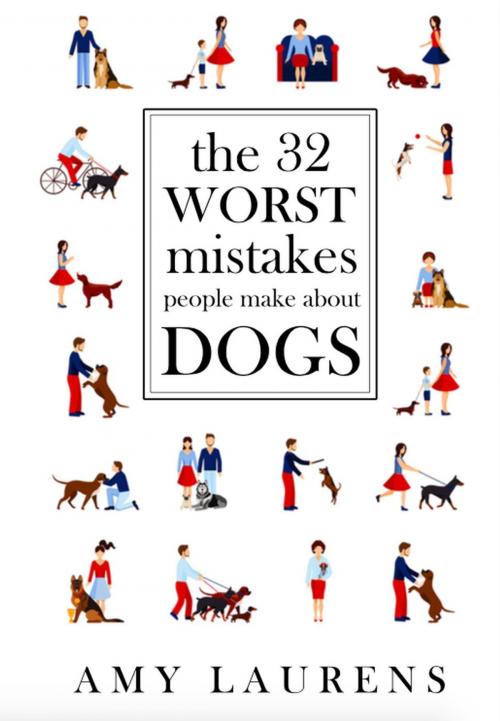 Cover of the book The 32 Worst Mistakes People Make About Dogs by Amy Laurens, Inkprint Press