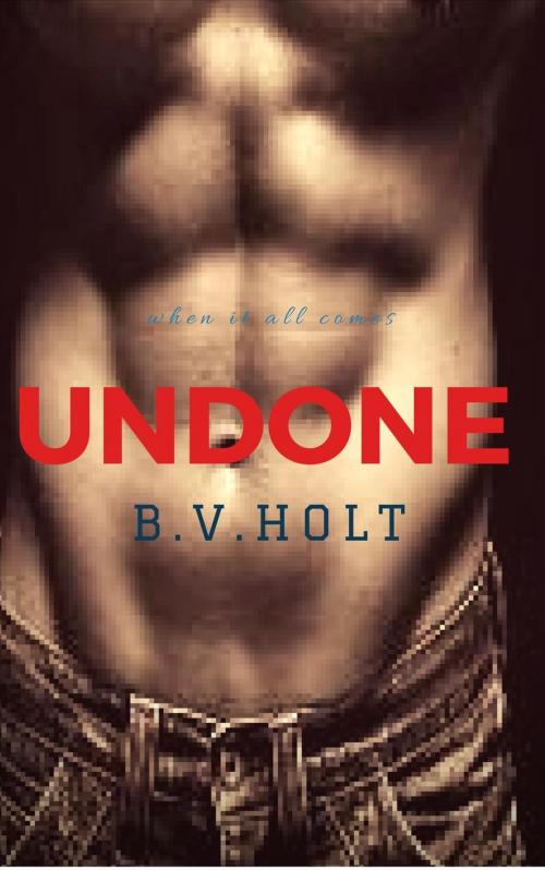 Cover of the book Undone by B.V. Holt, Topaz Publishing