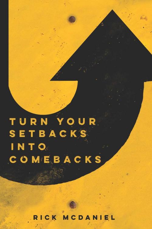 Cover of the book Turn Your Setbacks Into Comebacks by Rick McDaniel, CrossLink Publishing