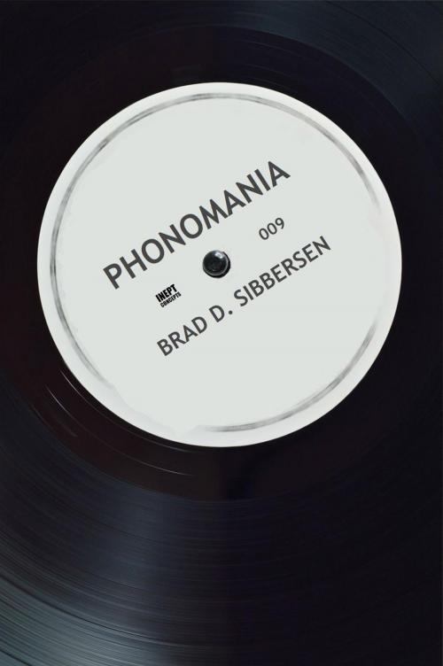 Cover of the book Phonomania by Brad D. Sibbersen, Inept Concepts