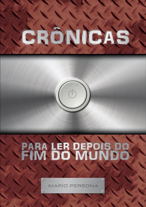 Cover of the book Crônicas para ler depois do fim do mundo by MARIO PERSONA, MARIO PERSONA