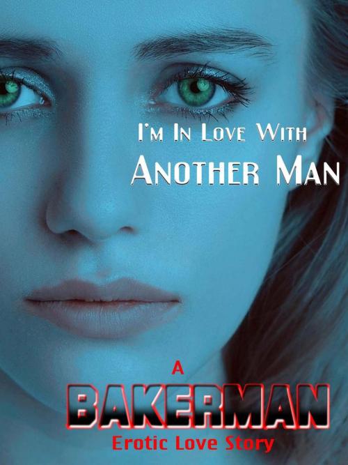 Cover of the book I'm In Love With Another Man by Bakerman, Bakerman