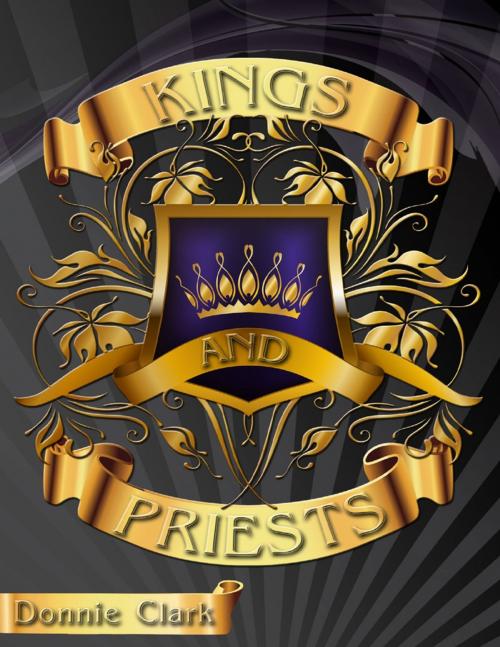 Cover of the book Kings and Priests by Donnie Clark, Lulu.com