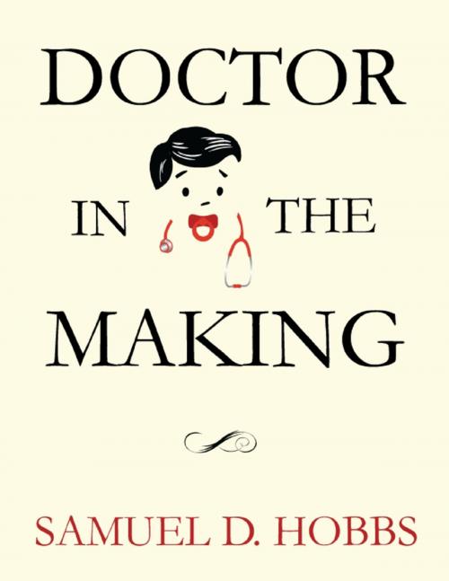 Cover of the book Doctor In the Making by Samuel D. Hobbs, Lulu.com