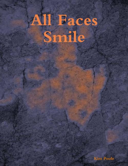 Cover of the book All Faces Smile by Kim Poole, Lulu.com