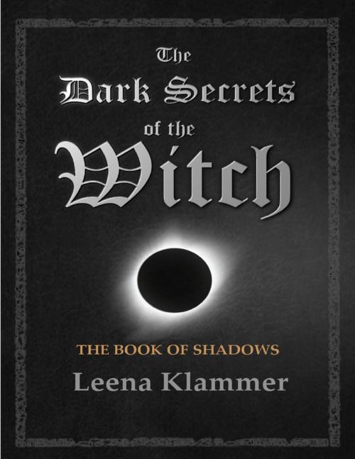 Cover of the book The Dark Secrets of the Witch: The Book of Shadows by Leena Klammer, Lulu.com