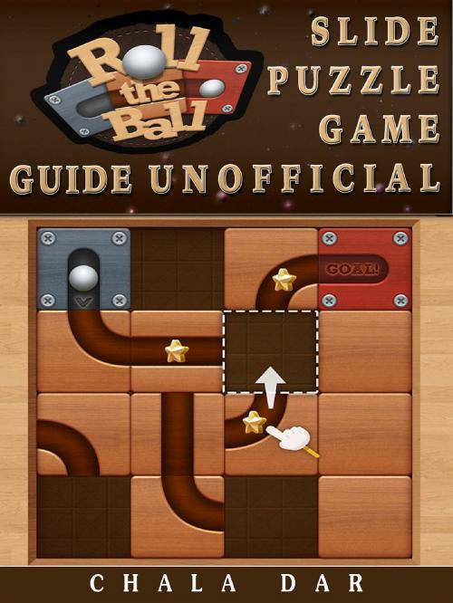 Cover of the book Roll the Ball Slide Puzzle Game Guide Unofficial by Chala Dar, HIDDENSTUFF ENTERTAINMENT LLC.