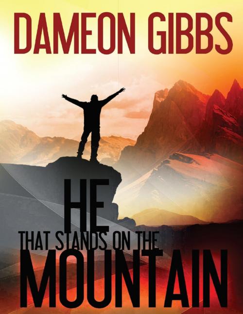 Cover of the book He that stands on the Mountain by Dameon Gibbs, Lulu.com