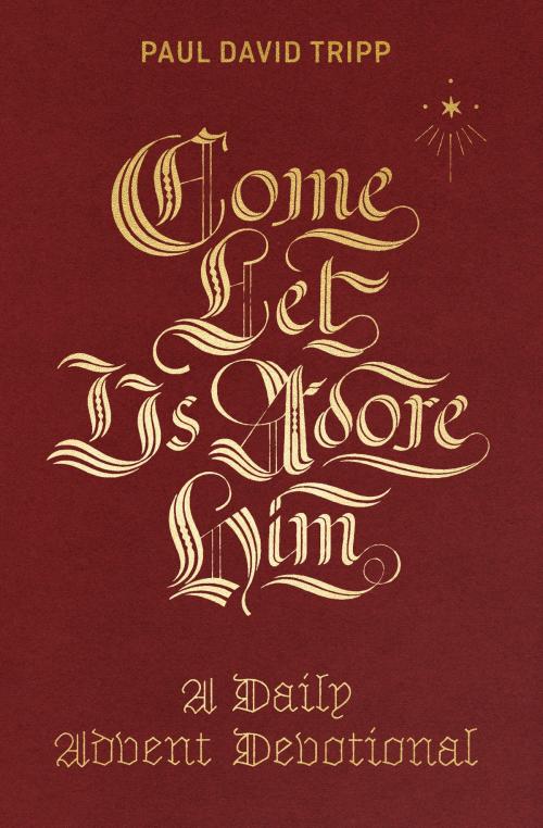 Cover of the book Come, Let Us Adore Him by Paul David Tripp, Crossway