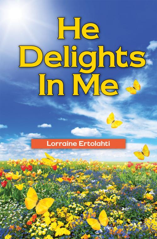 Cover of the book He Delights In Me by Lorraine Ertolahti, Essence Publishing