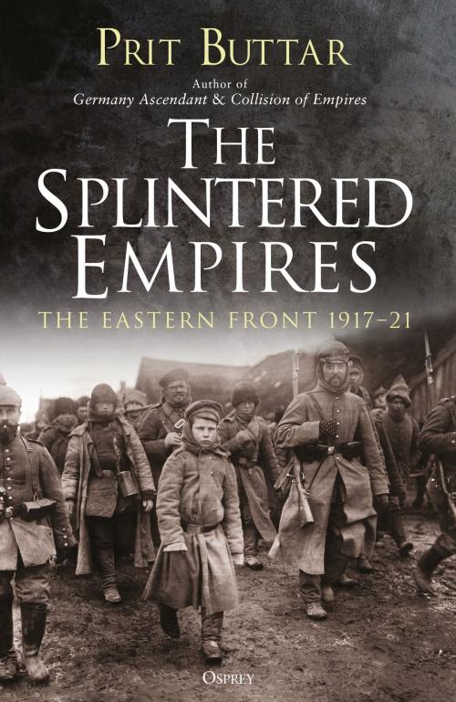 Cover of the book The Splintered Empires by Prit Buttar, Bloomsbury Publishing