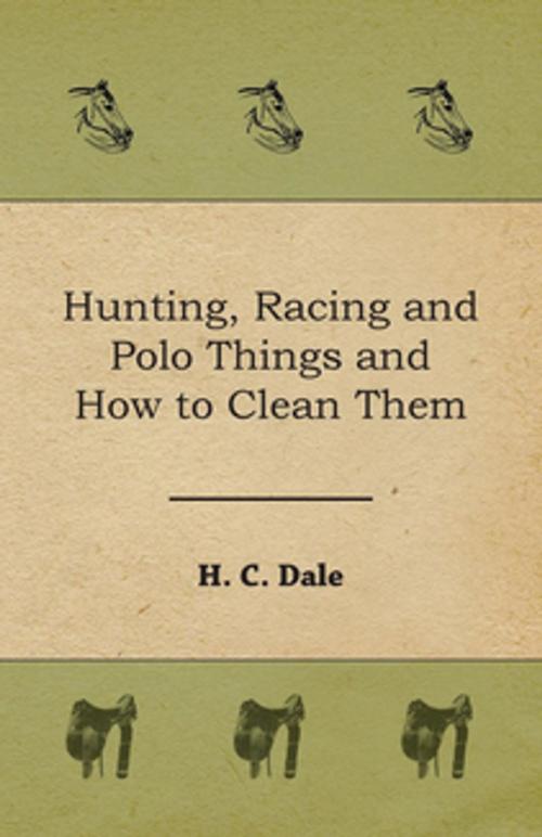 Cover of the book Hunting, Racing and Polo Things and How to Clean Them by H. C. Dale, Read Books Ltd.