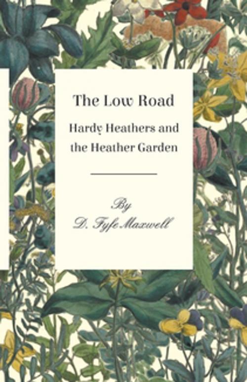 Cover of the book The Low Road - Hardy Heathers and the Heather Garden by D. Fyfe Maxwell, Read Books Ltd.