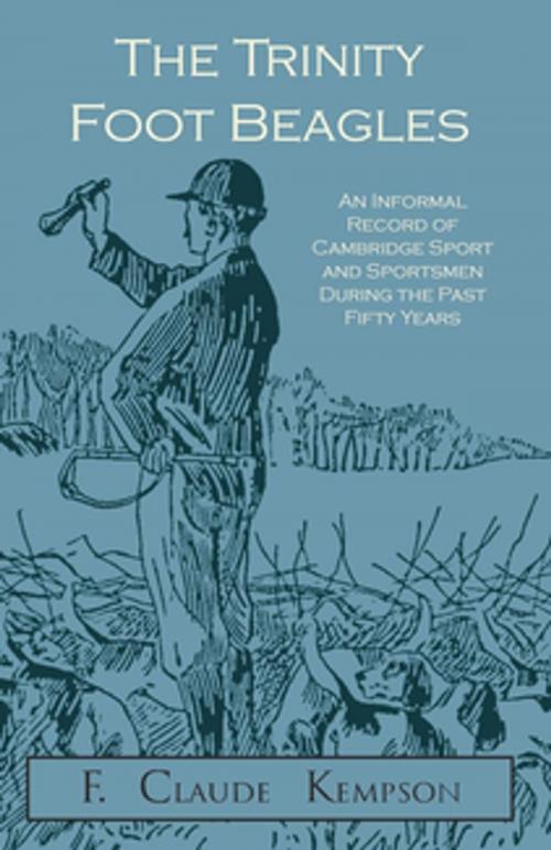 Cover of the book The Trinity Foot Beagles - An Informal Record of Cambridge Sport and Sportsmen During the Past Fifty Years by F. Claude Kempson, Read Books Ltd.