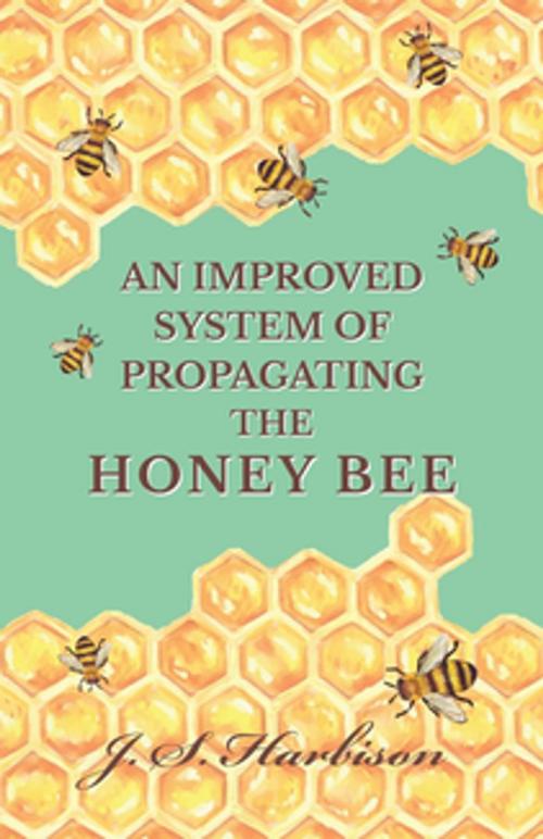 Cover of the book An Improved System of Propagating the Honey Bee by J. S. Harbison, Read Books Ltd.