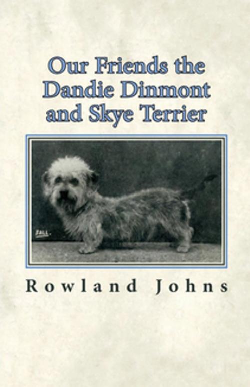 Cover of the book Our Friends the Dandie Dinmont and Skye Terrier by Rowland Johns, Read Books Ltd.