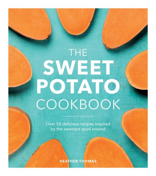 Cover of the book The Sweet Potato Cookbook by Heather Thomas, Ebury Publishing