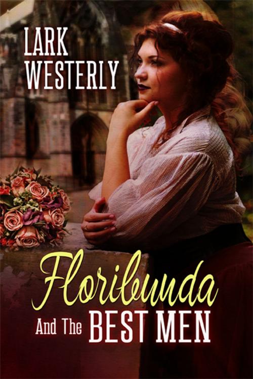 Cover of the book Floribunda and the Best Men by Lark Westerly, eXtasy Books Inc