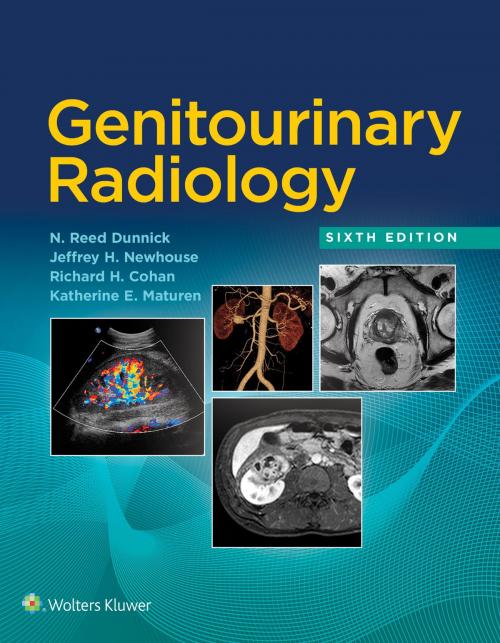 Cover of the book Genitourinary Radiology by N. Reed Dunnick, Jeffrey H. Newhouse, Richard H. Cohan, Katherine E. Maturen, Wolters Kluwer Health