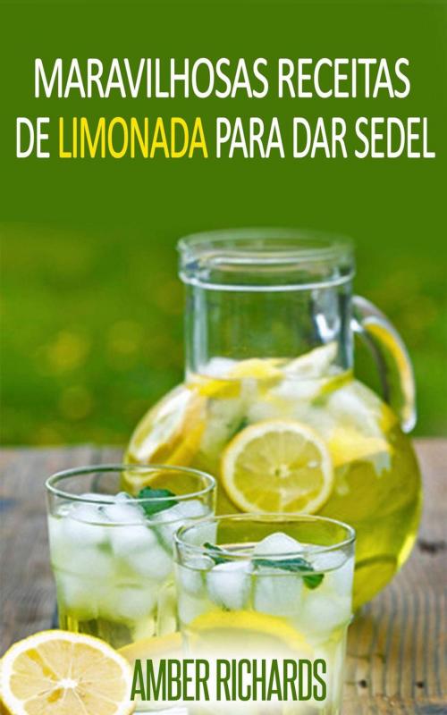 Cover of the book Maravilhosas Receitas de Limonada Para Dar Sede! by Amber Richards, Babelcube Inc.