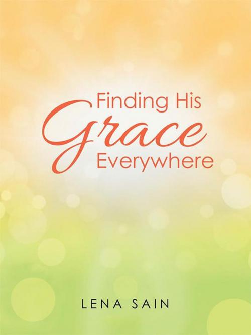 Cover of the book Finding His Grace Everywhere by Lena Sain, WestBow Press