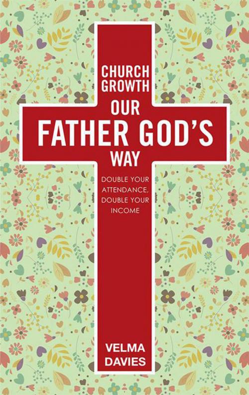 Cover of the book Church Growth Our Father God’S Way by Velma Davies, WestBow Press