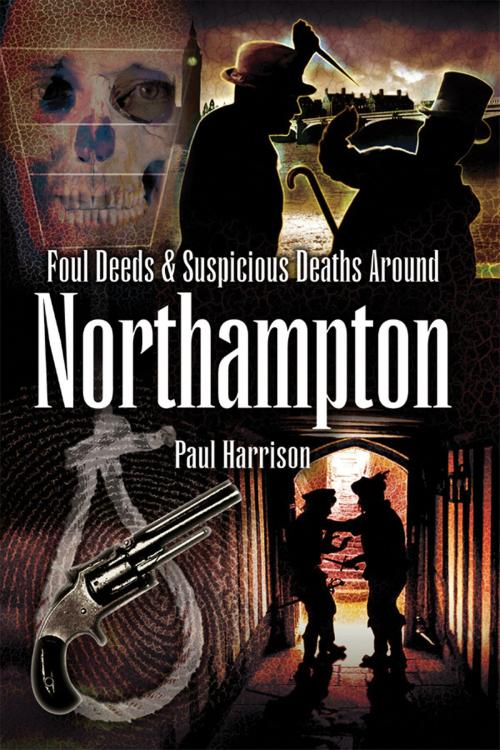 Cover of the book Foul Deeds and Suspicious Deaths around Northampton by Paul Harrison, Pen and Sword