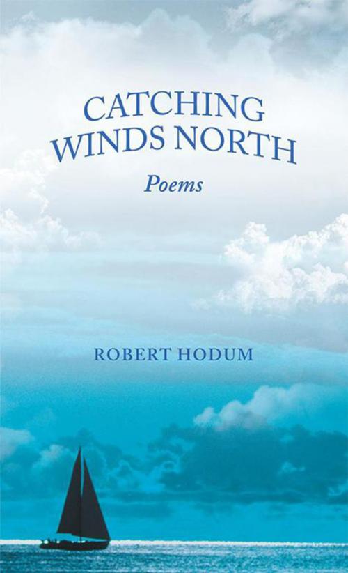 Cover of the book Catching Winds North by Robert Hodum, iUniverse