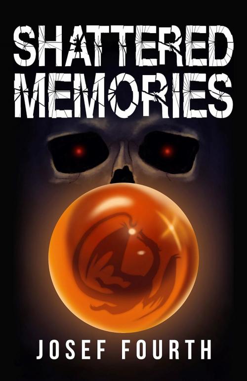 Cover of the book Shattered Memories by Josef Fourth, Joe Lawson