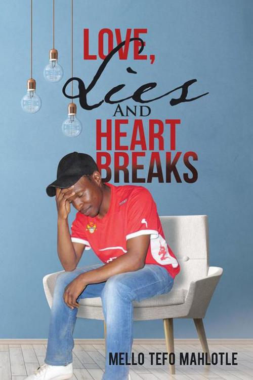 Cover of the book Love, Lies and Heartbreaks by Mello Tefo Mahlotle, Xlibris US