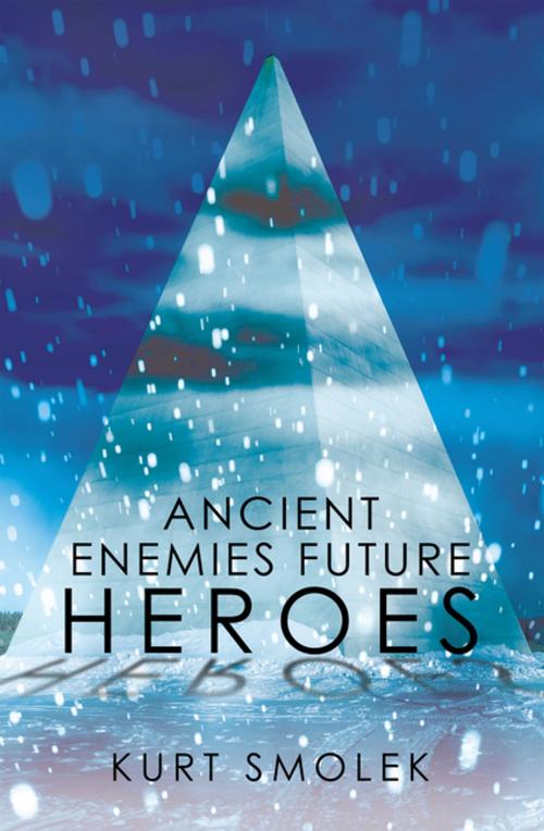 Cover of the book Ancient Enemies Future Heroes by Kurt Smolek, Xlibris US