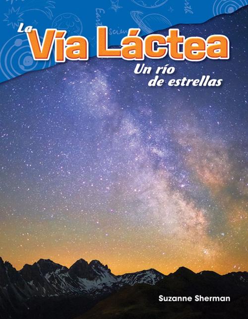 Cover of the book La Vía Láctea: Un río de estrellas by Suzanne Sherman, Teacher Created Materials