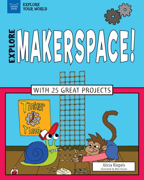 Cover of the book Explore Makerspace! by Alicia Z Klepeis, Nomad Press