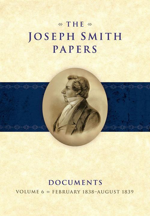 Cover of the book The Joseph Smith Papers, Documents, Vol. 6: February 1838 - August 1839 by , Deseret Book Company