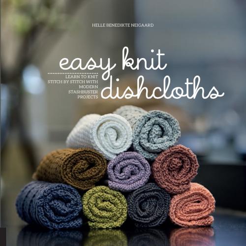 Cover of the book Easy Knit Dishcloths by Helle Benedikte Neigaard, Creative Publishing international