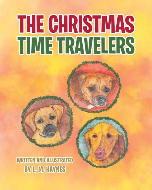 Cover of the book The Christmas Time Travelers by L.M. Haynes, Christian Faith Publishing