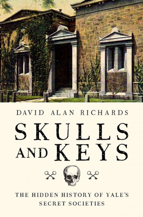 Cover of the book Skulls and Keys: The Hidden History of Yale's Secret Societies by David Alan Richards, Pegasus Books