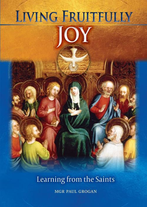 Cover of the book Living Fruitfully: Joy by Mgr Paul Grogan, Catholic Truth Society