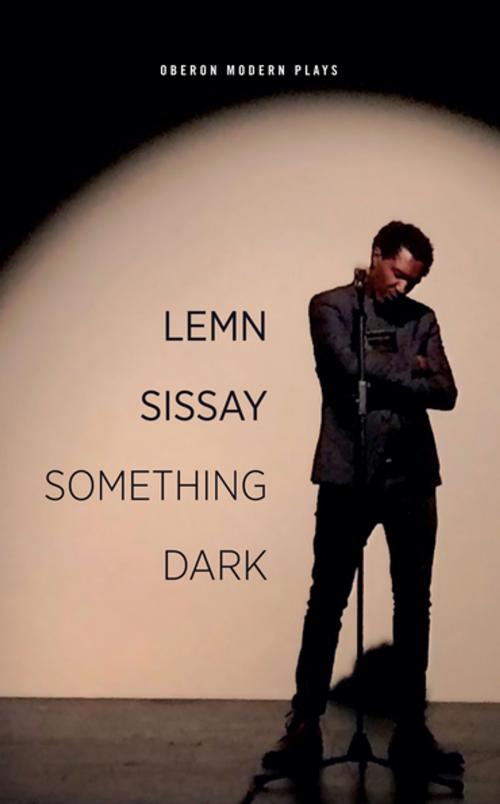 Cover of the book Something Dark by Lemn Sissay, Oberon Books