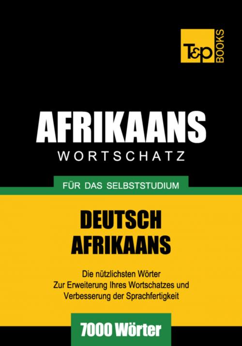 Cover of the book Wortschatz Deutsch-Afrikaans für das Selbststudium - 7000 Wörter by Andrey Taranov, T&P Books