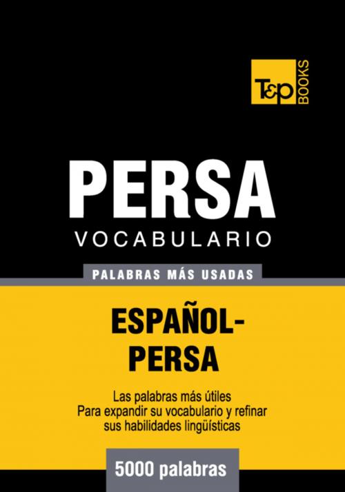 Cover of the book Vocabulario Español-Persa - 5000 palabras más usadas by Andrey Taranov, T&P Books