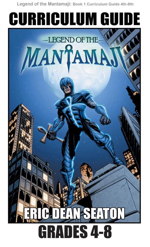 Cover of the book Legend of the Mantamaji: Curriculum Guide by Eric Dean Seaton, Sheila Unwin, Brandon Palas, "And… Action!" Entertainment