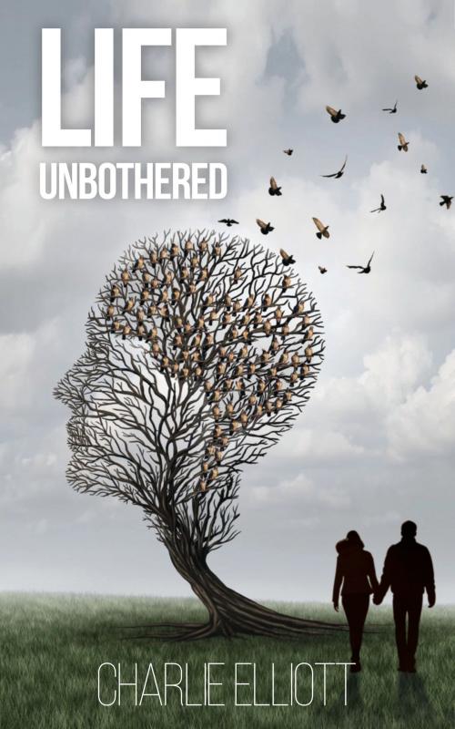 Cover of the book Life Unbothered by Charlie Elliott, Waldorf Publishing