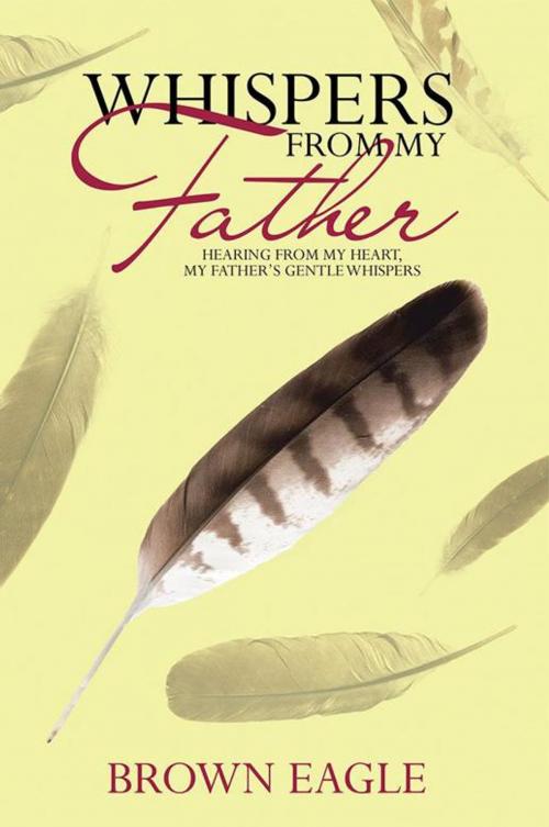 Cover of the book Whispers from My Father by Brown Eagle, WestBow Press