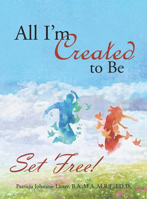 Cover of the book All I’M Created to Be by Patricia Johnson-Laster, WestBow Press