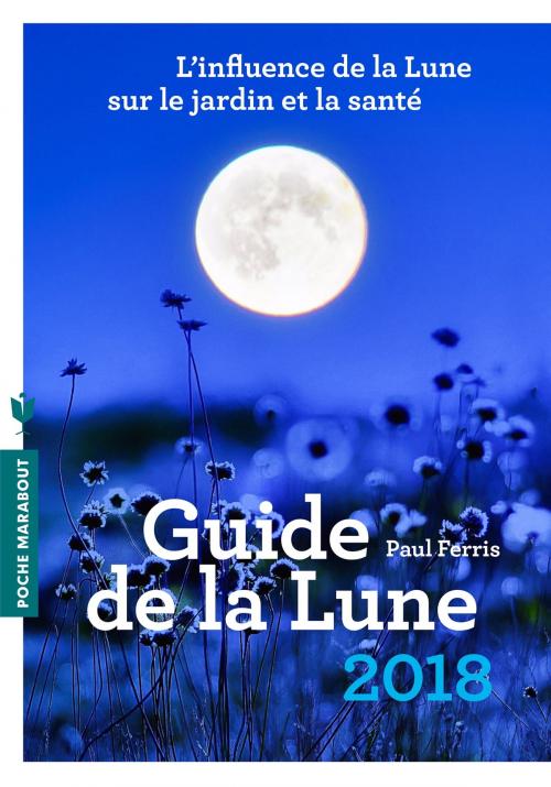 Cover of the book Le guide de la lune 2018 by Paul Ferris, Marabout