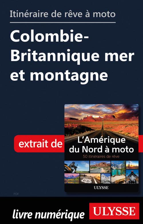 Cover of the book itinéraire de rêve moto Colombie-Britannique mer et montagne by Collectif Ulysse, Guides de voyage Ulysse